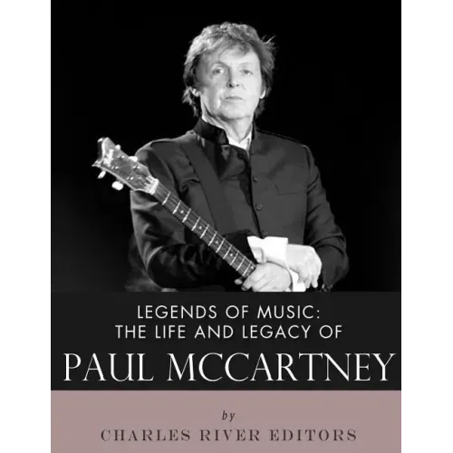 Legends of Music: The Life and Legacy of Paul McCartney