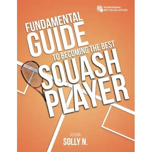 Fundamental Guide to Becoming the Best Squash Player