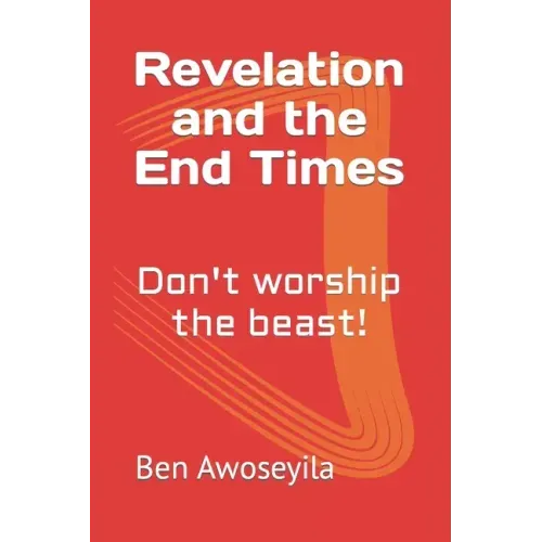Revelation and the End Times: Don't worship the beast!
