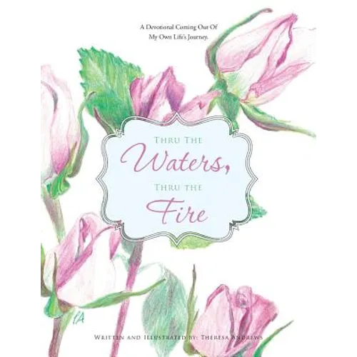 Thru the Waters, Thru the Fire: A Devotional coming out of my own life's journey