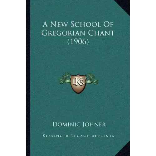 A New School Of Gregorian Chant (1906)
