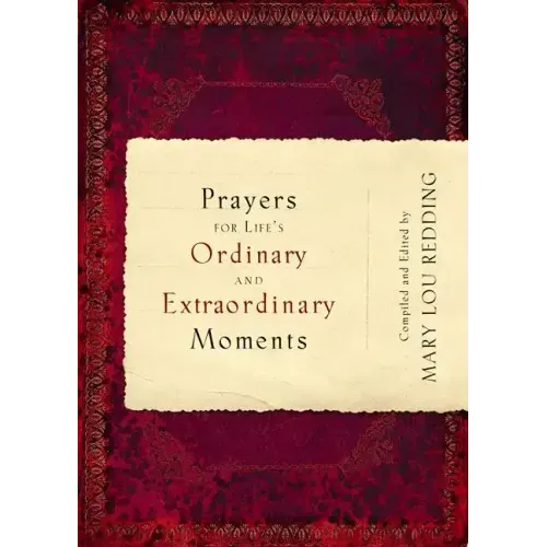Prayers for Life's Ordinary and Extraordinary Moments