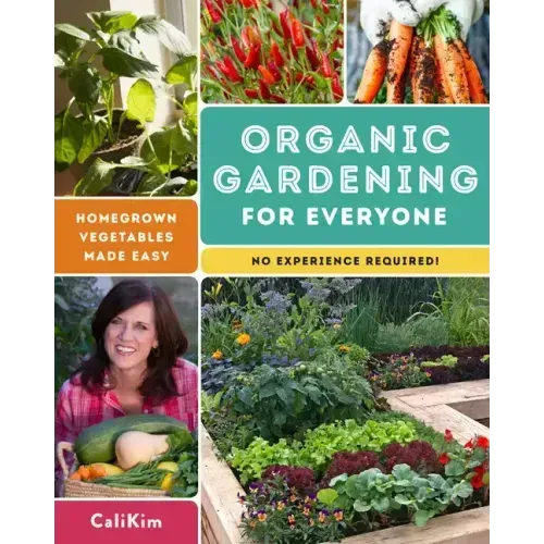 Organic Gardening for Everyone: Homegrown Vegetables Made Easy - No Experience Required!
