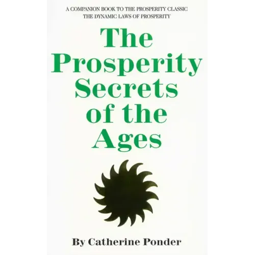 The Prosperity Secrets of the Ages: A Companion Book to the Prosperity Classic the Dynamic Laws of Prosperity