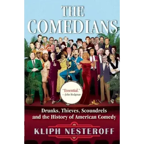 The Comedians: Drunks, Thieves, Scoundrels and the History of American Comedy