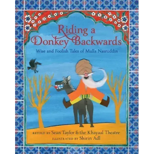Riding a Donkey Backwards: Wise and Foolish Tales of Mulla Nasruddin