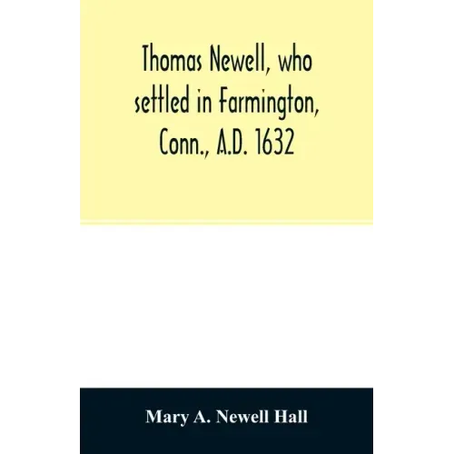 Thomas Newell, who settled in Farmington, Conn., A.D. 1632. And his descendants. A genealogical table