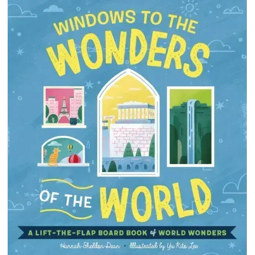 Windows to the Wonders of the World: A Lift-The-Flap Board Book of World Wonders