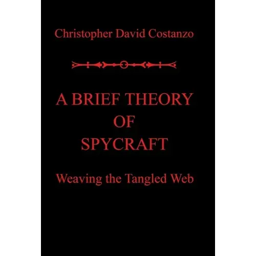 A Brief Theory of Spycraft: Weaving the Tangled Web