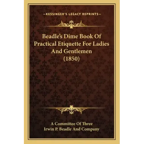 Beadle's Dime Book Of Practical Etiquette For Ladies And Gentlemen (1850)