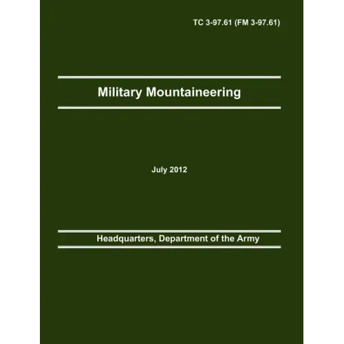 Military Mountaineering: The Official U.S. Army Training Manual TC 3-97.61 (FM 3-97.61)