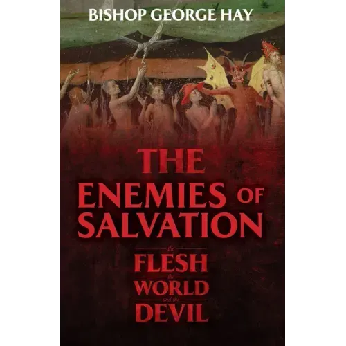 The Enemies of Salvation: The Flesh, the World, and the Devil