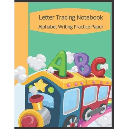 Letter Tracing Notebook, Alphabet Writing Practice Paper: Train Themed Paperback Cover, 8.5" x 11", Lined Tracing Activities with Additional Blank Lin
