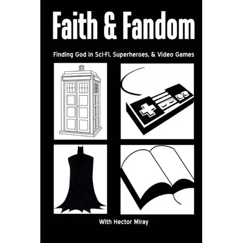 Faith & Fandom: Finding God In Sci-Fi, Superheroes, & Video Games