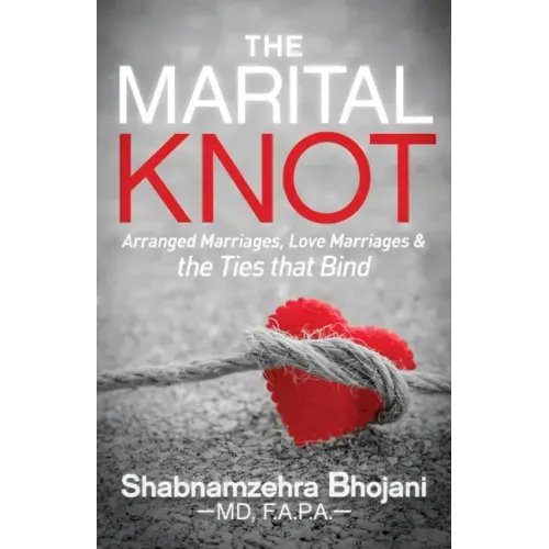 The Marital Knot: Arranged Marriages, Love Marriages and the Ties That Bind
