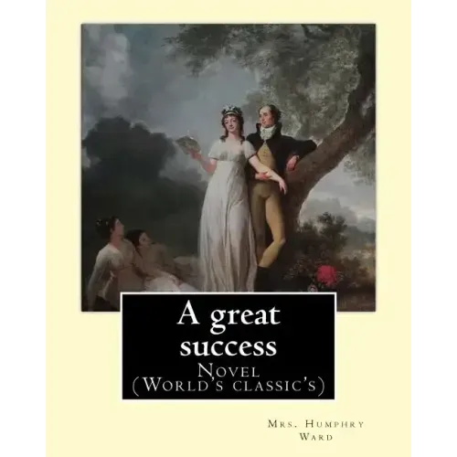 A great success. By: Mrs. Humphry Ward: Novel (World's classic's)