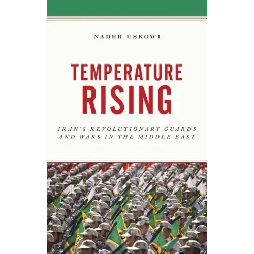 Temperature Rising: Iran's Revolutionary Guards and Wars in the Middle East
