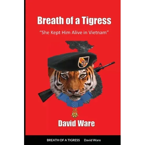 Breath of a Tigress: She Kept Him Alive in Vietnam