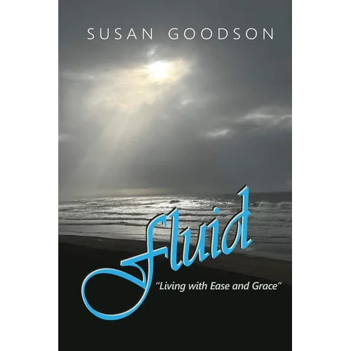 Fluid; Living with Ease and Grace