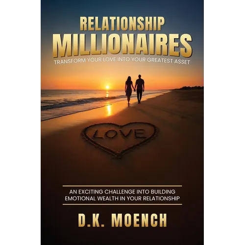 Relationship Millionaires: Transform Your Love Into Your Greatest Asset