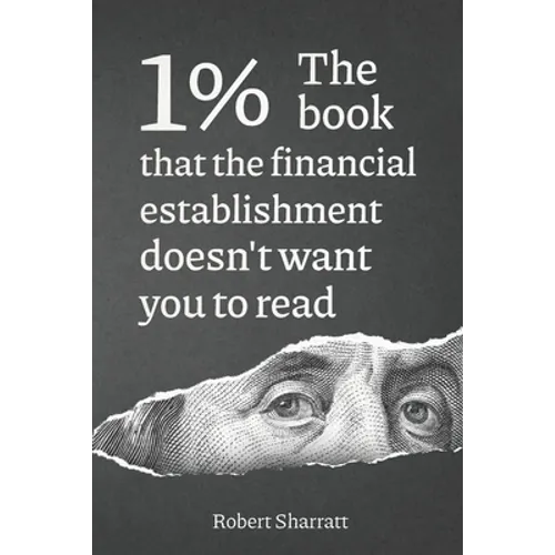 1%. The book that the financial establishment doesn't want you to read.: The first ever behind-the-curtain look at how banks really function, and thei