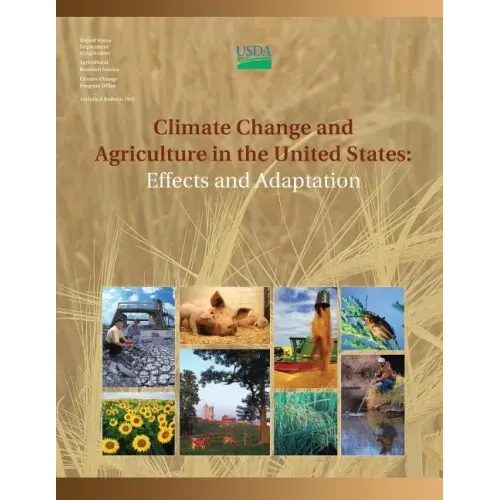 Climate Change and Agriculture in the United States: Effects and Adaptation