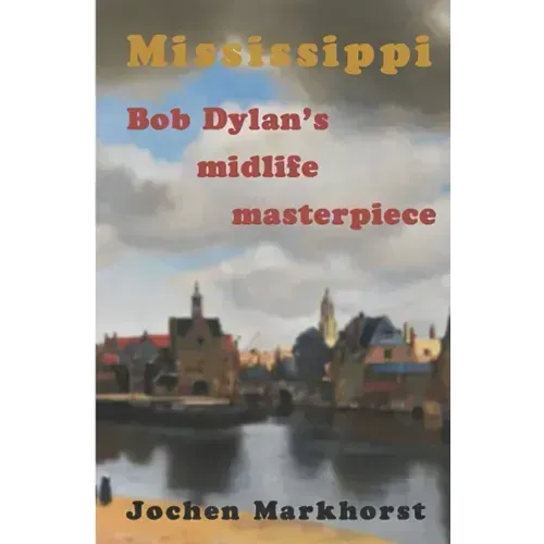 Mississippi: Bob Dylan's midlife masterpiece