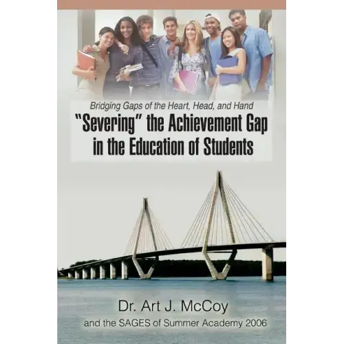 "Severing" the Achievement Gap in the Education of Students: Bridging Gaps of the Heart, Head, and Hand