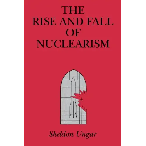 The Rise and Fall of Nuclearism: Fear and Faith as Determinants of the Arms Race