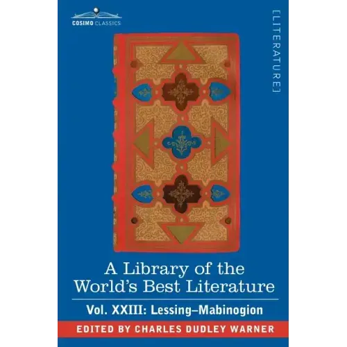 A Library of the World's Best Literature - Ancient and Modern - Vol.XXIII (Forty-Five Volumes); Lessing- Mabinogion