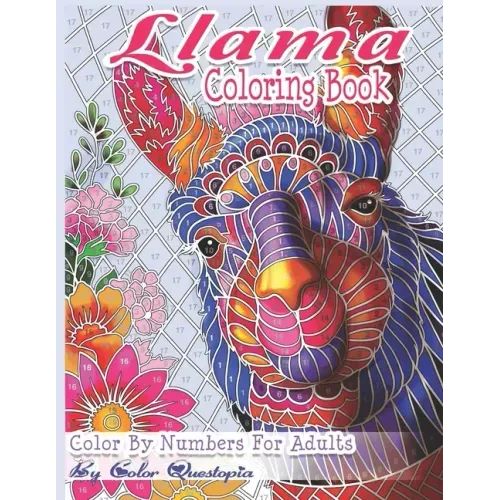 Llama Coloring Book - Color By Numbers For Adults: Llama Gift for Women, Girls, Men, Boys And Everyone Feeling the Llama Love!