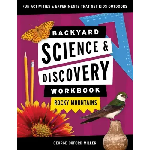 Backyard Science & Discovery Workbook: Rocky Mountains: Fun Activities & Experiments That Get Kids Outdoors