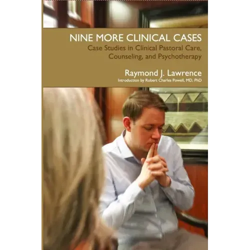 Nine More Clinical Cases: Case Studies in Clinical Pastoral Care, Counseling and Psychotherapy