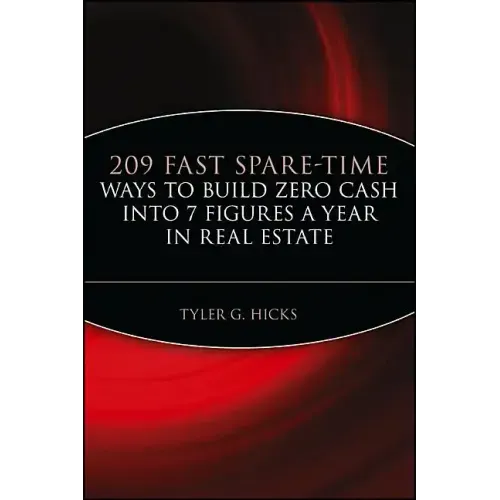 209 Fast Spare-Time Ways to Build Zero Cash Into 7 Figures a Year in Real Estate