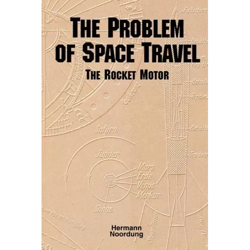 The Problem of Space Travel: The Rocket Motor (NASA History Series no. SP-4026)