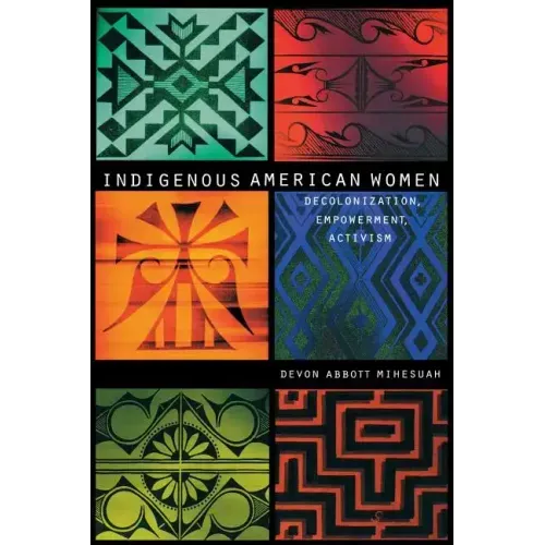 Indigenous American Women: Decolonization, Empowerment, Activism