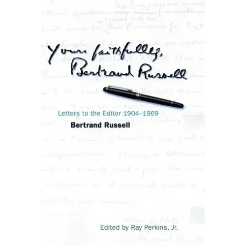Yours Faithfully, Bertrand Russell: Letters to the Editor 1904-1969
