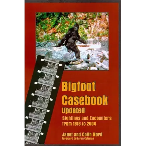 Bigfoot Casebook Updated: Sightings and Encounters from 1818 to 2004