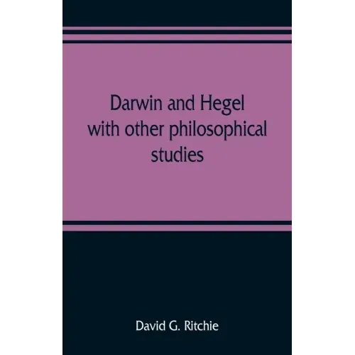 Darwin and Hegel, with other philosophical studies