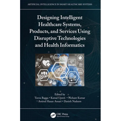 Designing Intelligent Healthcare Systems, Products, and Services Using Disruptive Technologies and Health Informatics