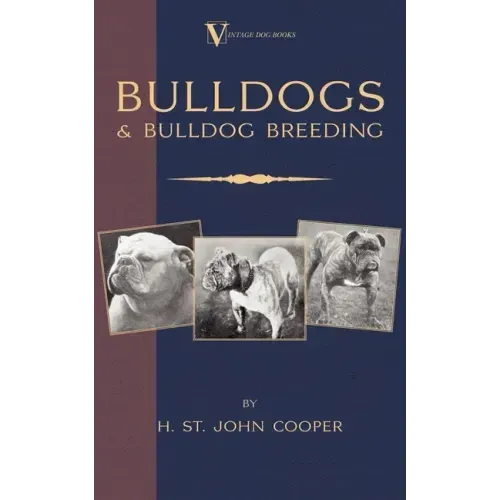 Bulldogs and Bulldog Breeding (A Vintage Dog Books Breed Classic)