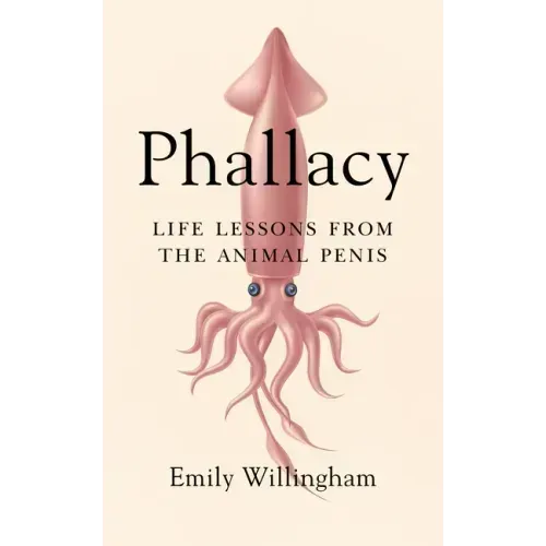 Phallacy: Life Lessons from the Animal Penis