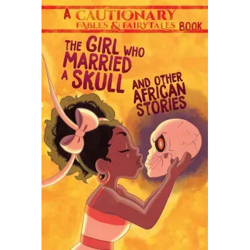 The Girl Who Married a Skull and Other African Stories: And Other African Stories