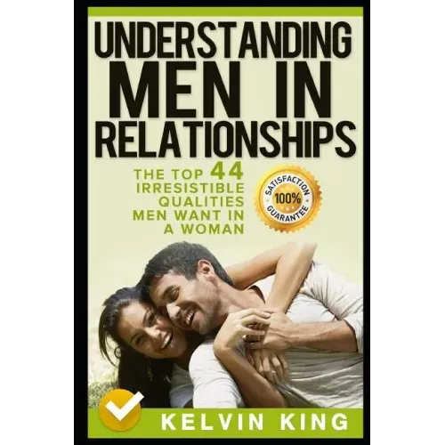 Understanding Men in Relationships: The Top 44 Irresistible Qualities Men Want in a Woman