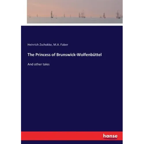 The Princess of Brunswick-Wolfenbüttel: And other tales