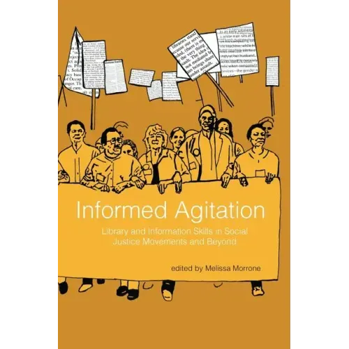 Informed Agitation: Library and Information Skills in Social Justice Movements and Beyond