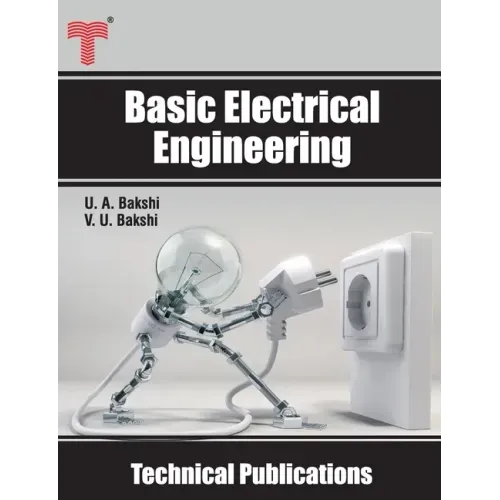 Basic Electrical Engineering: D.C. and A.C. Circuits, Measuring Instruments, Electric Machines