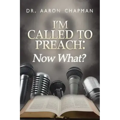 I'm Called to Preach Now What!: A User Guide to Effective Preaching