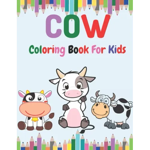 Cow Coloring book for Kids: Toddlers Coloring Book Filled with Cow Designs, Cute Gift for Boys and Girls Ages 2-4, 4-8, 8-12.