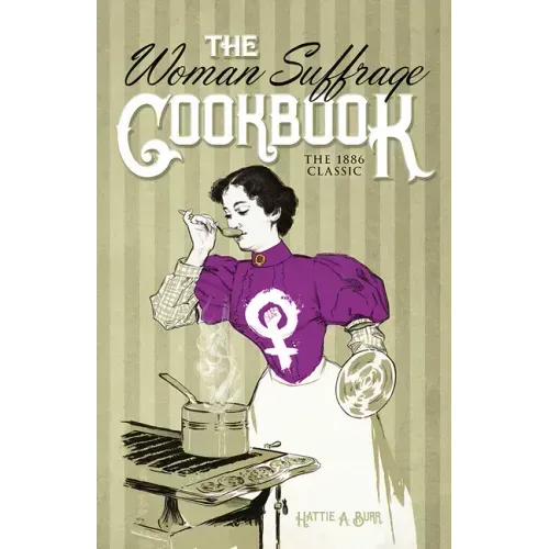 The Woman Suffrage Cookbook: The 1886 Classic